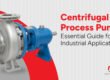 Centrifugal Process Pumps Detailed Guide 2025