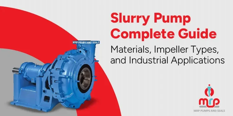 Slurry Pump Complete Guide – Materials, Impeller Types, and Industrial Applications Slurry Pump Complete Guide - Materials, Impeller Types, and Industrial Applications