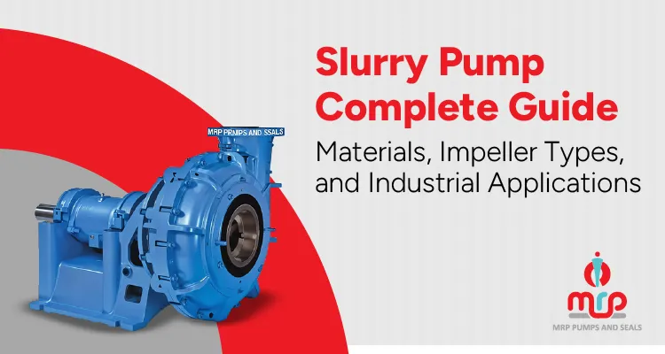 Slurry Pump Complete Guide - Materials, Impeller Types, and Industrial Applications