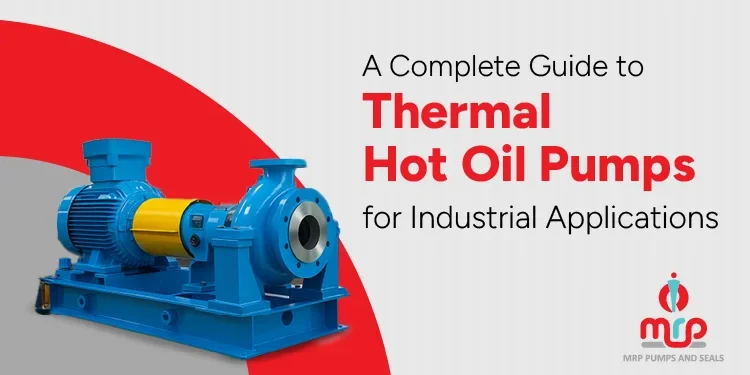 A Complete Guide to Thermal Hot Oil Pumps for Industrial Applications A Complete Guide to Thermal Hot Oil Pumps for Industrial Applications
