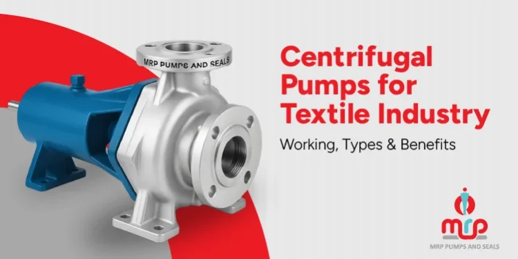 Centrifugal Pumps for Textile Industry Working Types & Benefits Centrifugal Pumps for Textile Industry Working Types & Benefits
