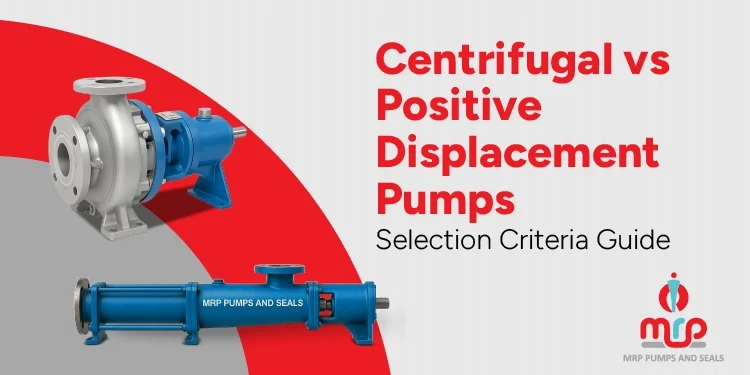 Centrifugal vs Positive Displacement Pumps Complete Selection Criteria Guide