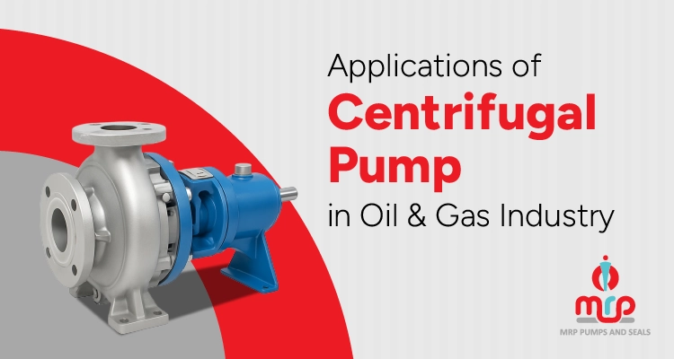 Applications of Centrifugal pump in Oil & Gas Industry