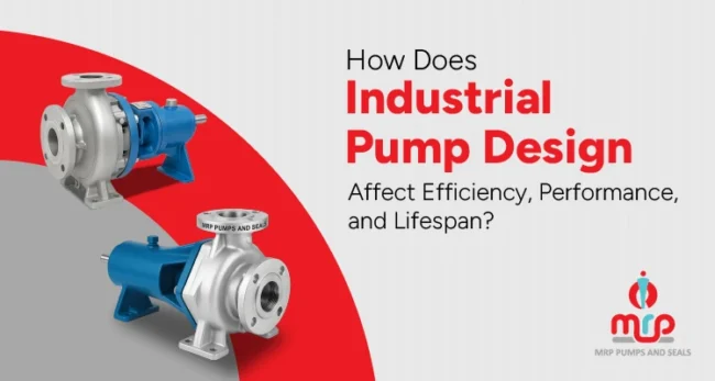 How Does Industrial Pump Design Affect Efficiency, Performance, and Lifespan?