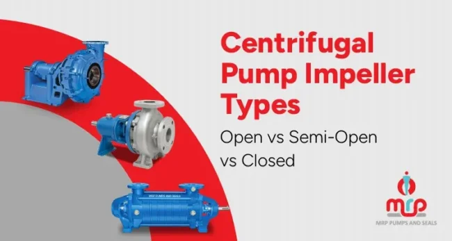 Centrifugal Pump Impeller Types: Open vs Semi-Open vs Closed