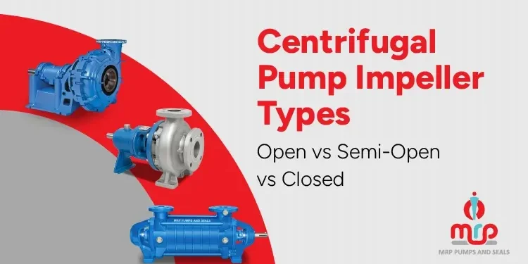 Centrifugal Pump Impeller Types Open vs Semi-Open vs Closed Centrifugal Pump Impeller Types: Open vs Semi-Open vs Closed