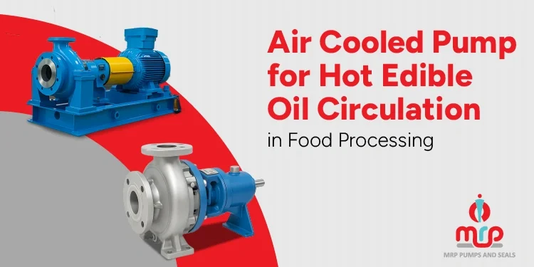 Air Cooled Pump for Hot Edible Oil Circulation in Food Processing