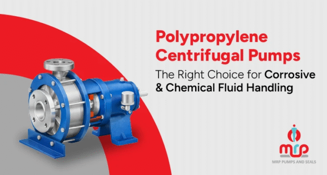 Polypropylene Centrifugal Pumps - The Right Choice for Corrosive & Chemical Fluid Handling