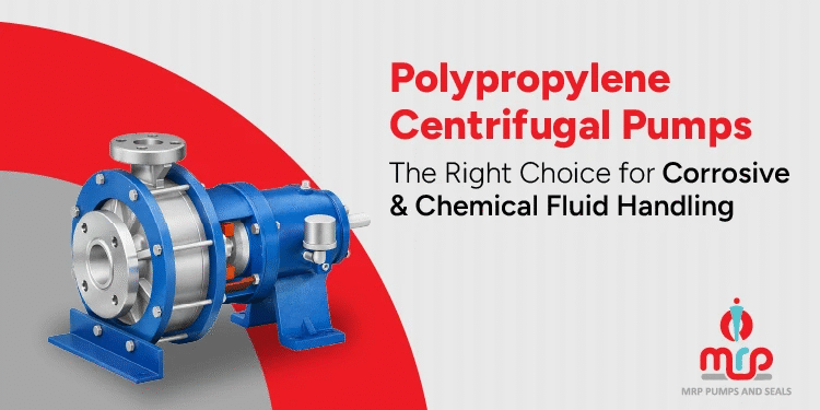 Polypropylene Centrifugal Pumps - The Right Choice for Corrosive & Chemical Fluid Handling