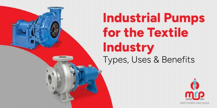 Industrial Pumps for the Textile Industry: Types, Uses & Benefits Industrial Pumps for the Textile Industry: Types, Uses & Benefits
