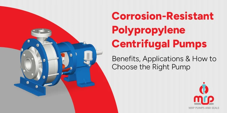 Corrosion-Resistant Polypropylene Centrifugal Pumps How to Choose a Corrosion-Resistant Centrifugal Pump