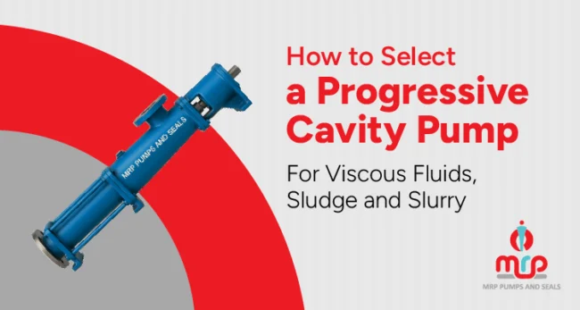 How to Select a Progressive Cavity Pump for Viscous Fluids, Sludge and Slurry How to Select a Progressive Cavity Pump for Viscous Fluids